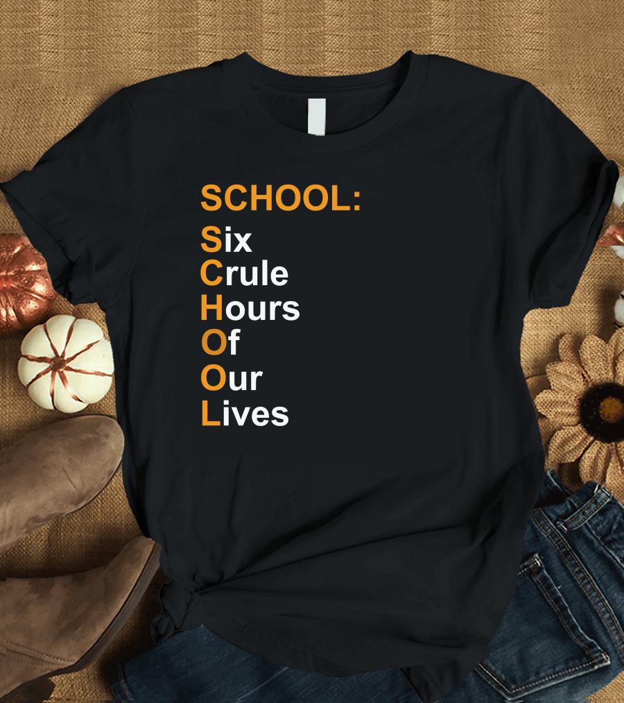 SCHOOL Six Crule Hours Of Our Lives T-Shirt
