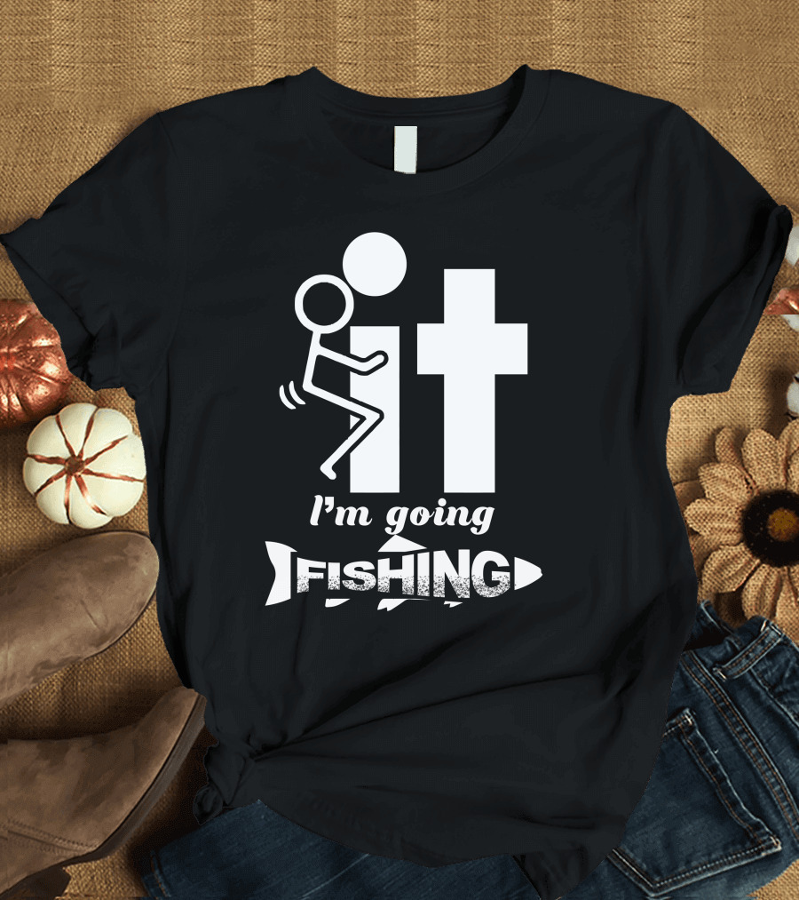 F It I'm Going Fishing Stick Figure Humor T-Shirt