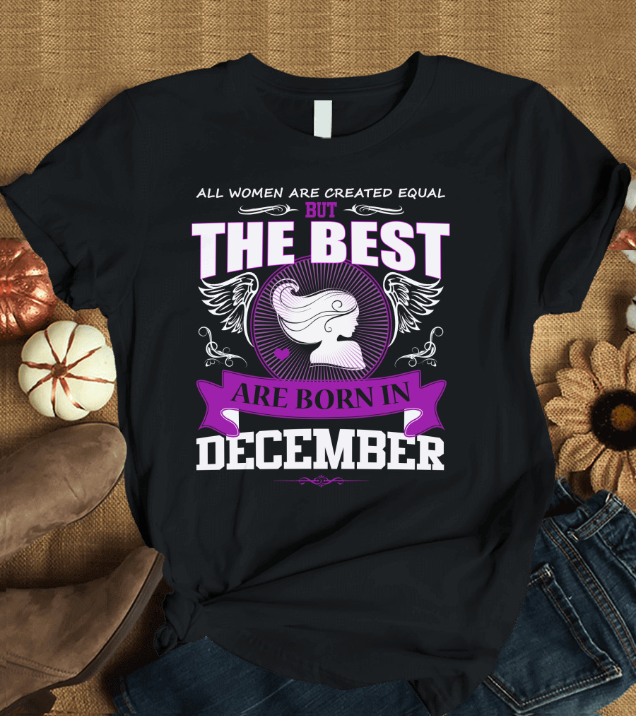 All Women Are Created Equal But The Best Are Born In December Wings T-Shirt