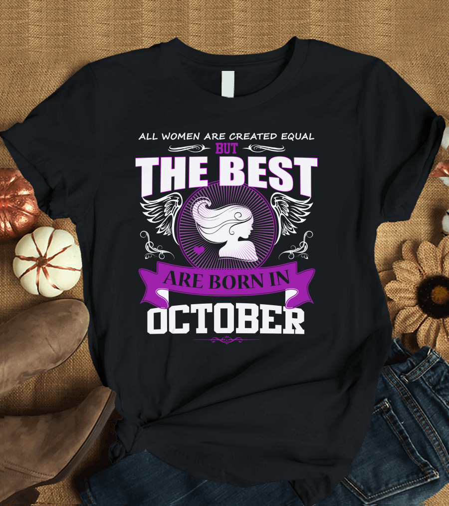 All Women Are Created Equal But The Best Are Born In October T-Shirt