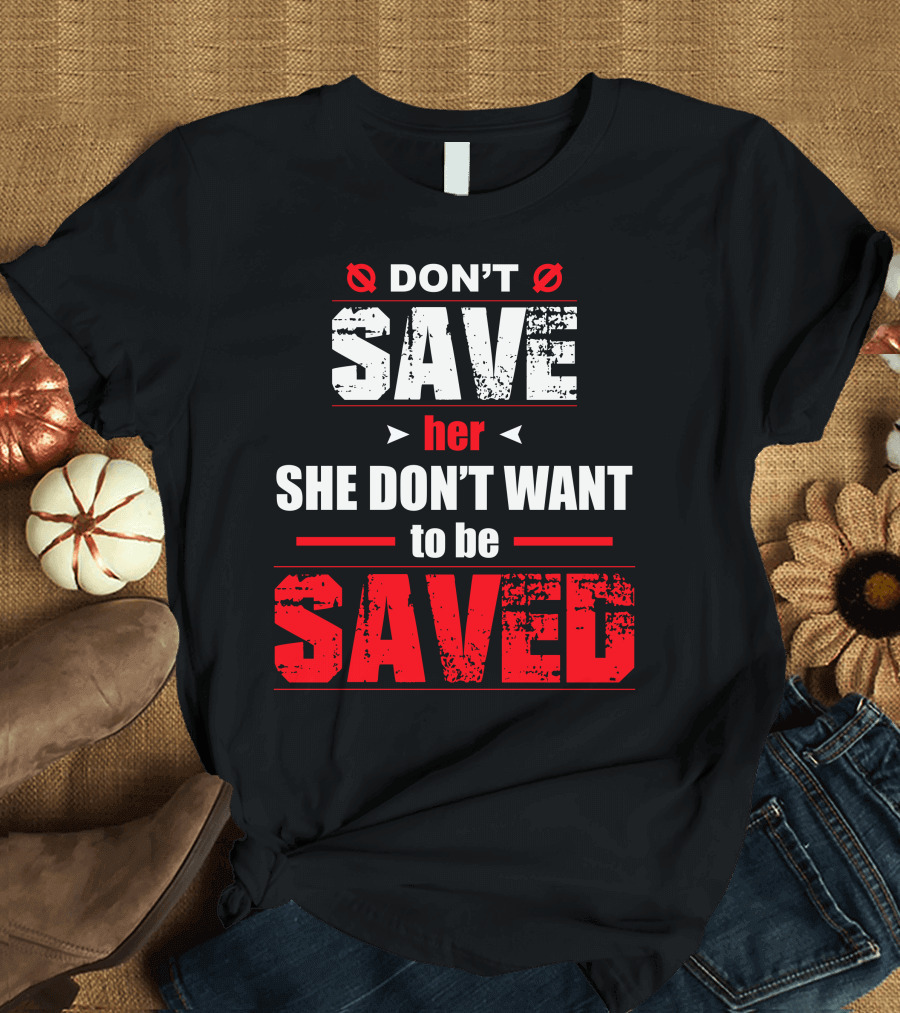 DON'T SAVE HER SHE DON'T WANT TO BE SAVED Hip Hop Rap Lyrics Quotes Music Gray T-Shirt