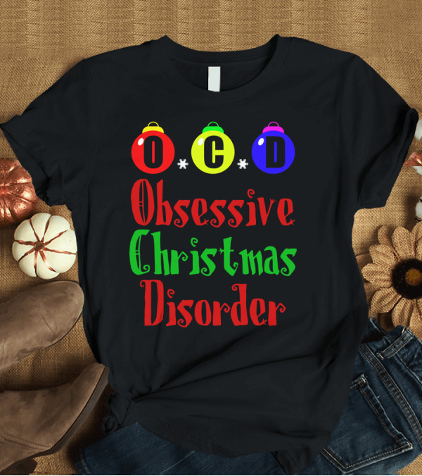 T-Shirt: Obsessive Christmas Disorder OCD Christmas Ornaments T-Shirt Obsessive Christmas Disorder OCD Christmas Ornaments T-Shirt