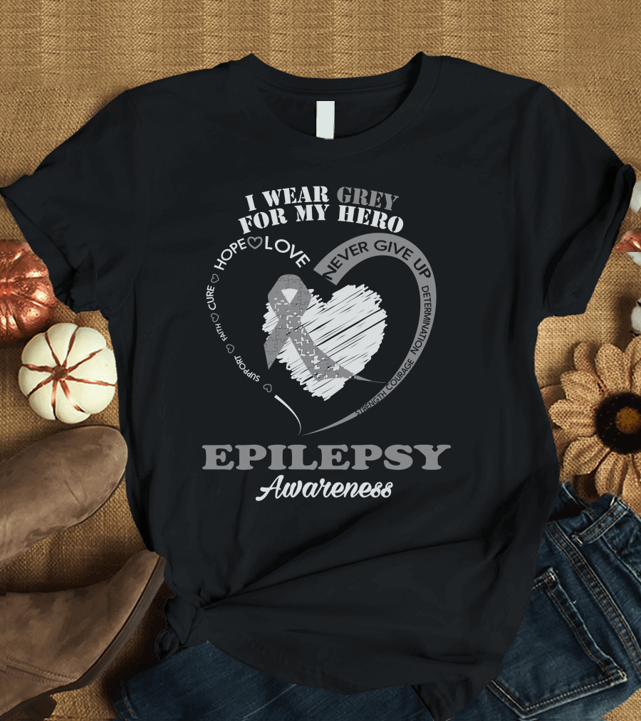 I Wear Grey for My Hero Epilepsy Awareness Hope Love Courage Determination T-Shirt