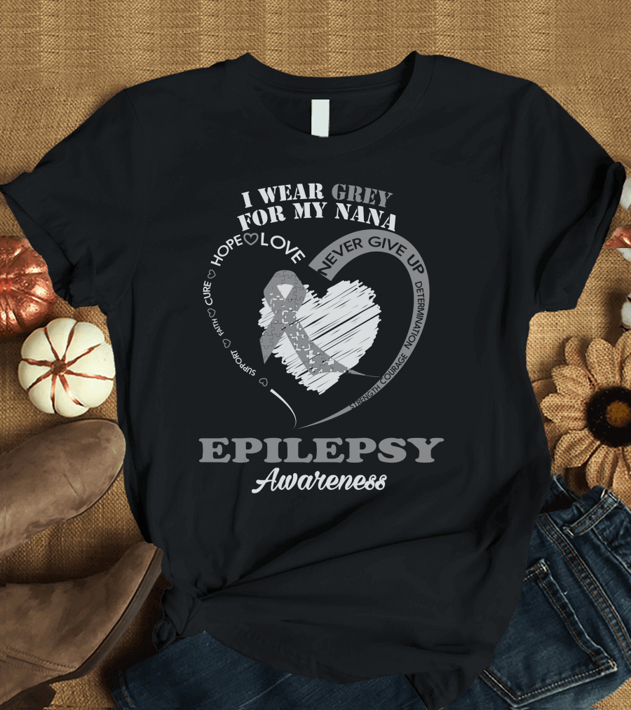 I Wear Grey for My Nana Epilepsy Awareness Hope Love Courage T-Shirt