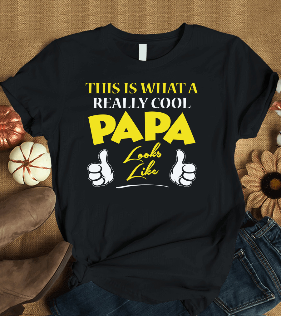 THIS IS WHAT A REALLY COOL PAPA LOOKS LIKE Thumbs Up T-Shirt