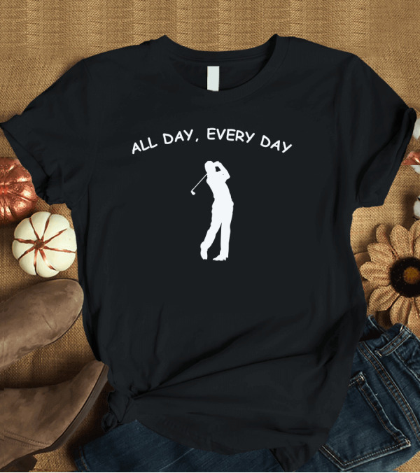 T-Shirt: ALL DAY EVERY DAY GOLF T-Shirt ALL DAY EVERY DAY GOLF T-Shirt