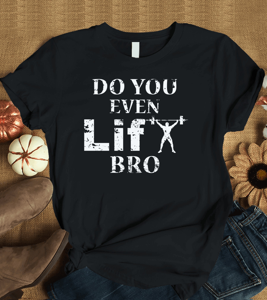 Do You Even Lift Bro Bodybuilder Silhouette Motivational Fitness Humor T-Shirt