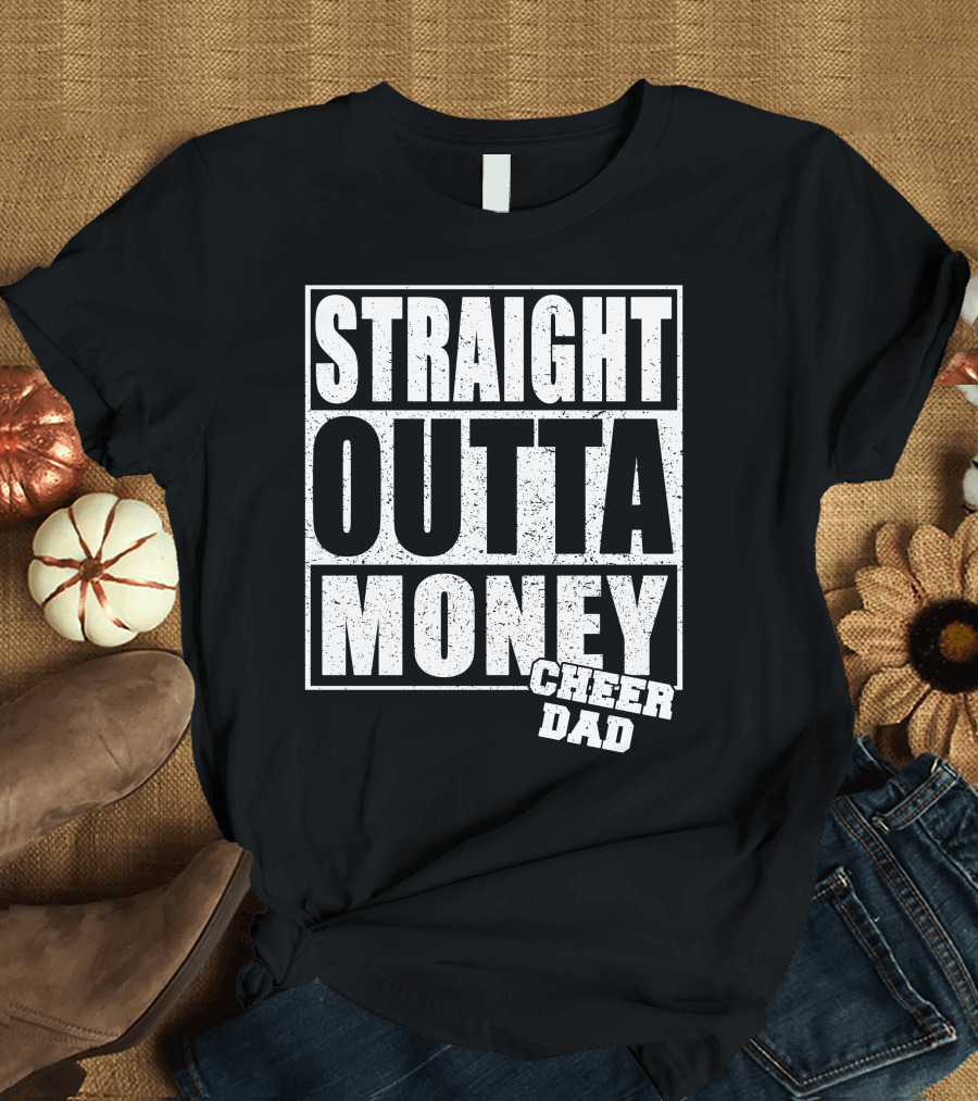 Straight Outta Money Cheer Dad T-Shirt