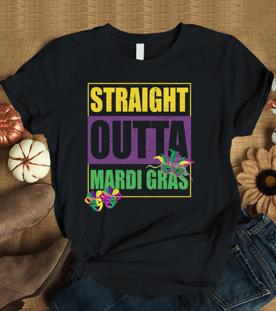 STRAIGHT OUTTA MARDI GRAS MASK FEATHERS AND COMEDY TRAGEDY FACES T-Shirt
