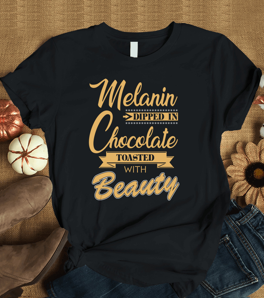 Melanin Dipped in Chocolate Toasted With Beauty Text T-Shirt