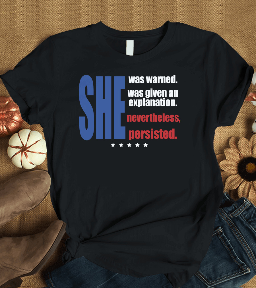 SHE Was Warned Was Given an Explanation Nevertheless Persisted T-Shirt