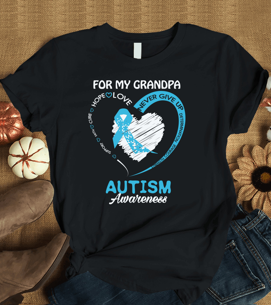 For My Grandpa Autism Awareness Hope Love Support Courage T-Shirt