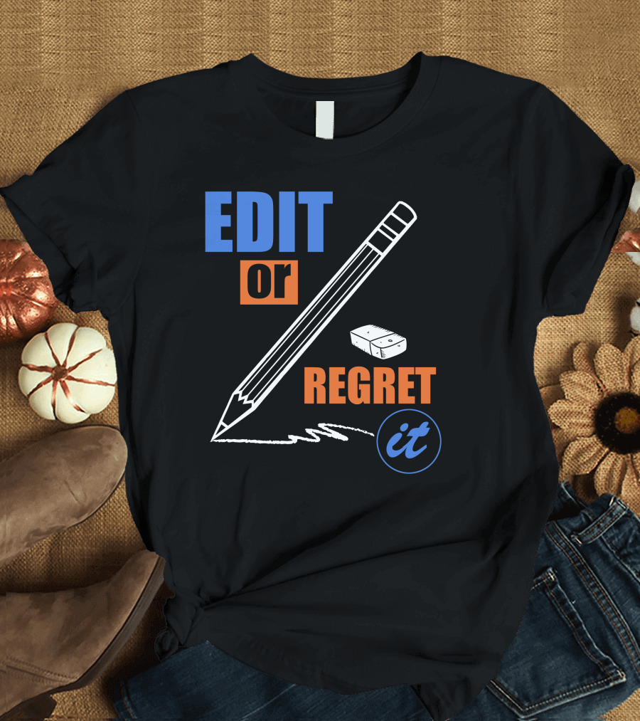EDIT OR REGRET IT Pencil and Eraser T-Shirt