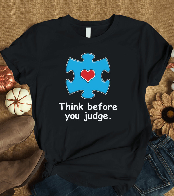 T-Shirt: Autism Awareness Light Blue Puzzle Piece Heart Think Before You Judge T-Shirt Autism Awareness Light Blue Puzzle Piece Heart Think Before You Judge T-Shirt