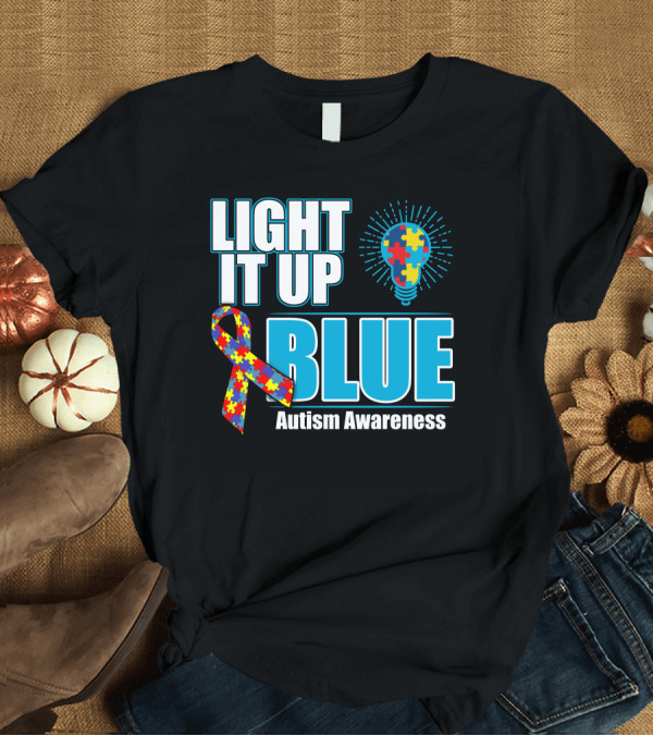 T-Shirt: Light It Up Blue Autism Awareness April Month T-Shirt Light It Up Blue Autism Awareness April Month T-Shirt
