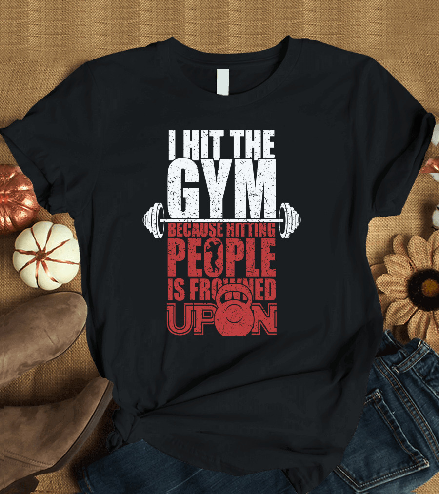 I Hit The Gym Because Hitting People Is Frowned Upon Barbell Kettlebell T-Shirt