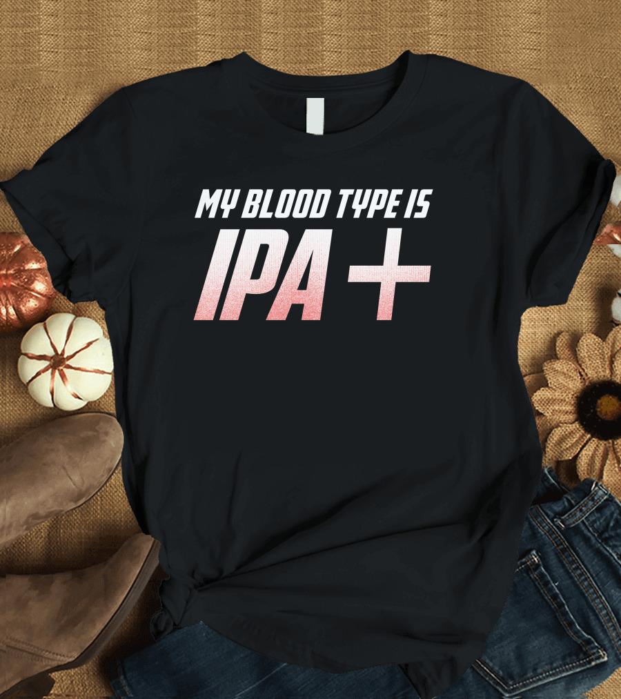 My Blood Type Is IPA+ Funny 4th of July T-Shirt