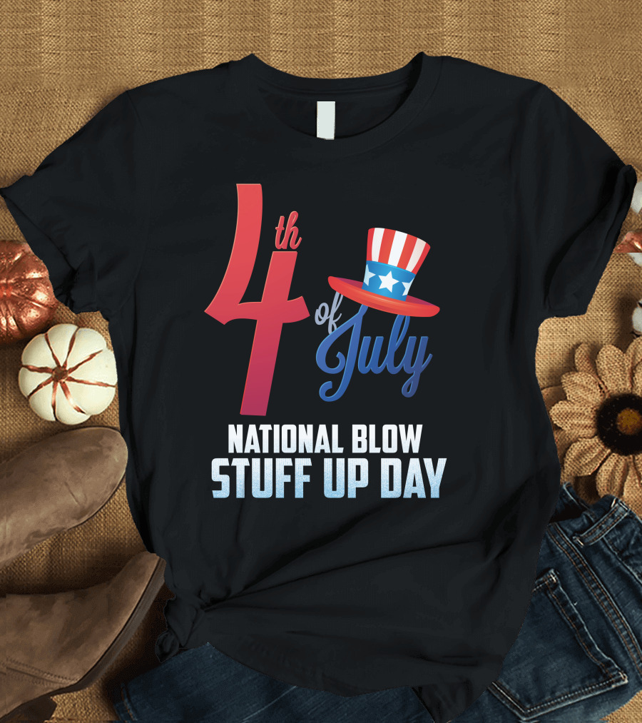 4th of July National Blow Stuff Up Day Uncle Sam Hat T-Shirt