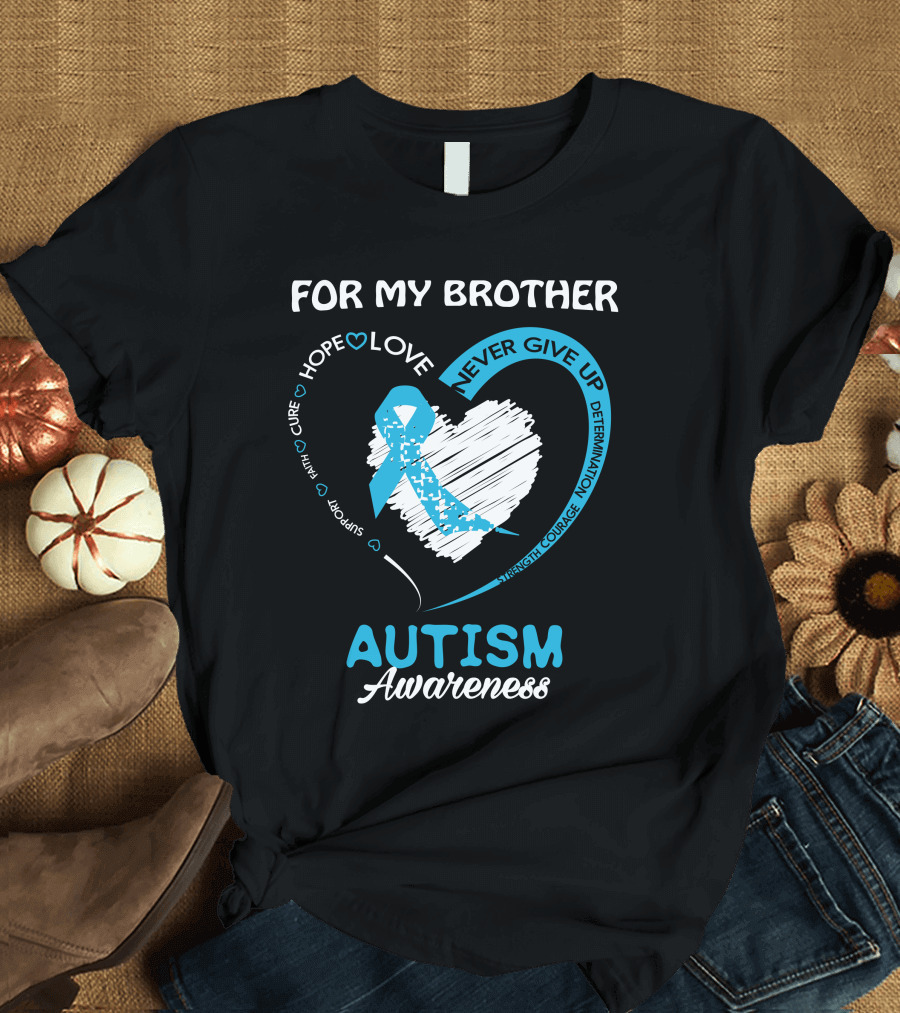 For My Brother Hope Love Never Give Up Autism Awareness T-Shirt