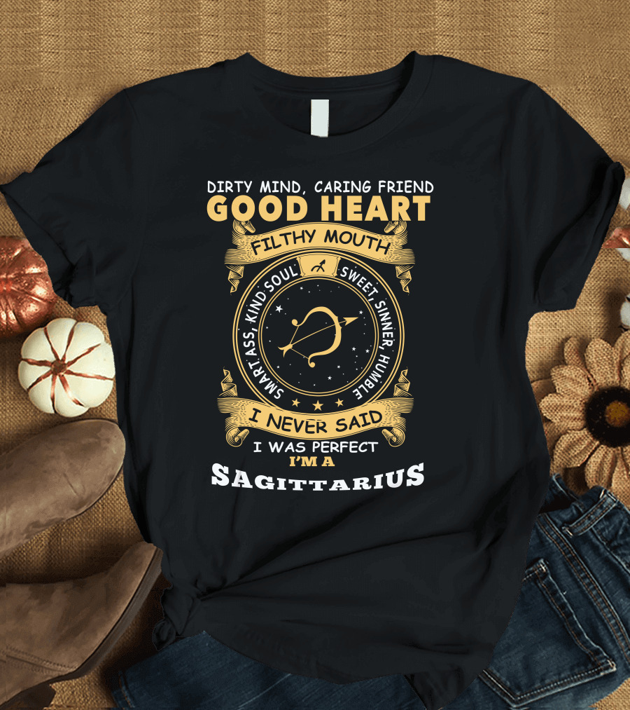 Dirty Mind Caring Friend Good Heart Filthy Mouth Sweet Sinner Humble Smart Ass Kind Soul I Never Said I Was Perfect I'm A Sagittarius T-Shirt