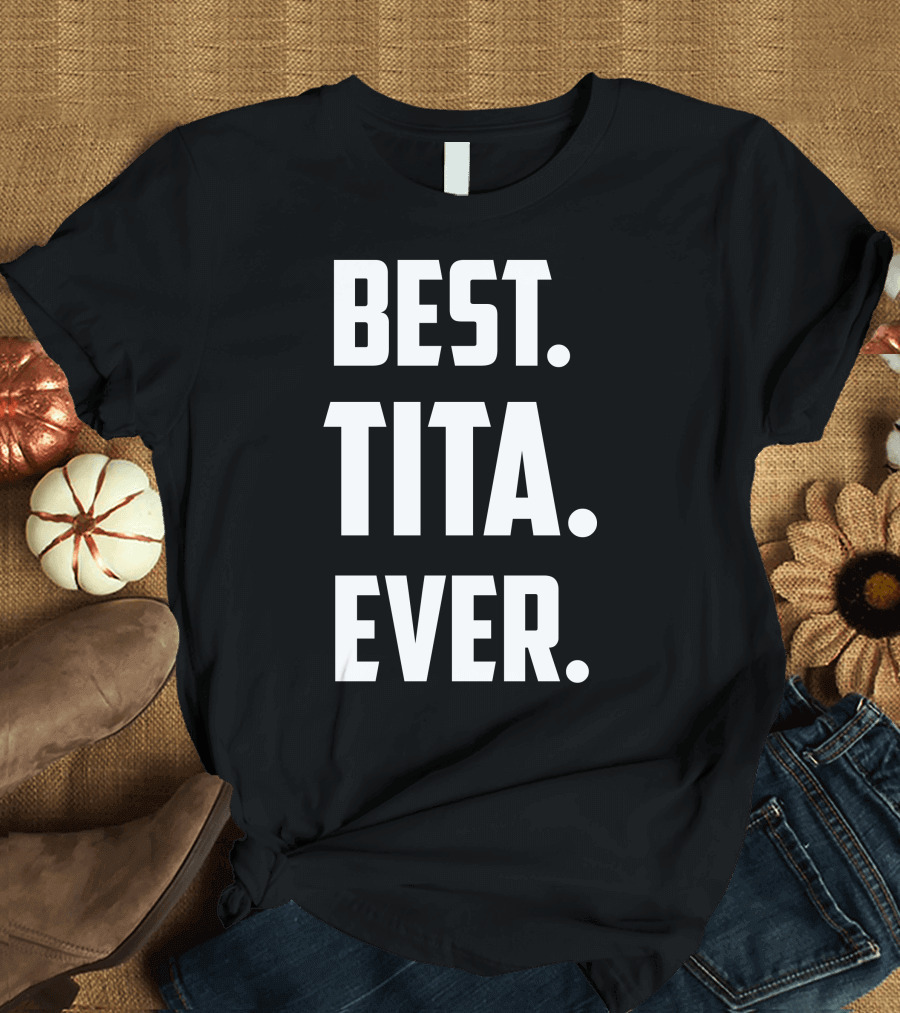 Best Tita Ever Best Filipino Aunt Ever T-Shirt