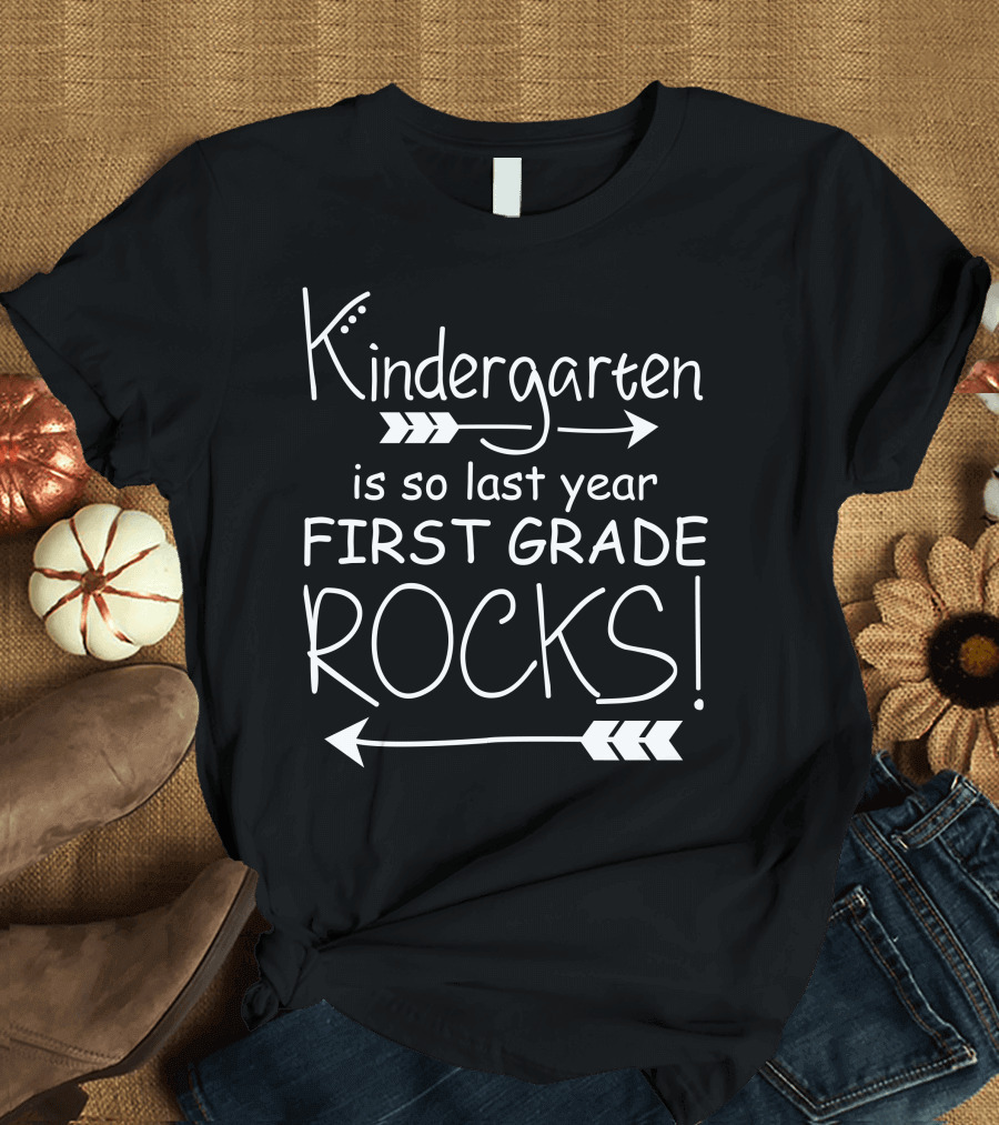 Kindergarten Is So Last Year First Grade Rocks T-Shirt