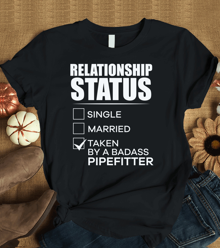 Relationship Status Taken By a Badass Pipefitter Funny Relationship Status T-Shirt