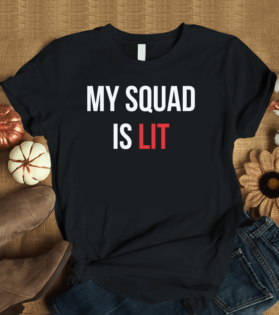 MY SQUAD IS LIT T-Shirt