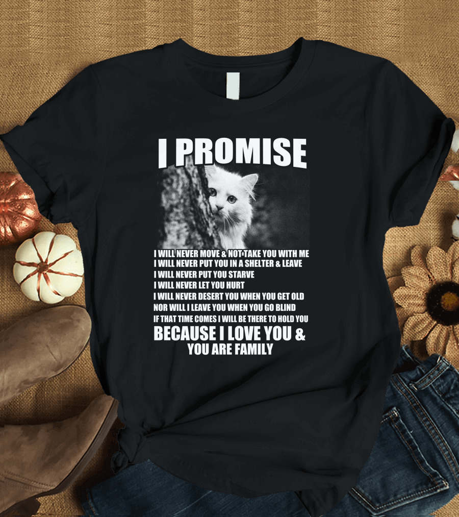 I Promise Cat Dedication Because I Love You and You Are Family T-Shirt