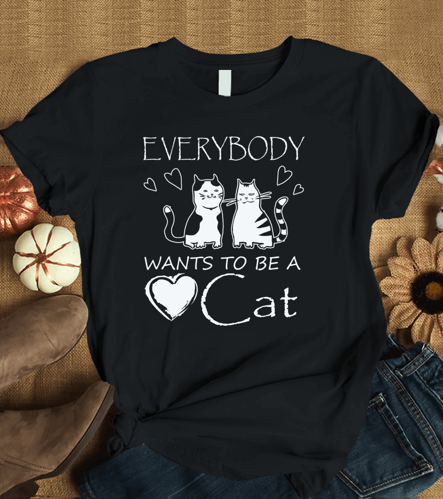 Everybody Wants To Be A Cat Heart Love Cats T-Shirt