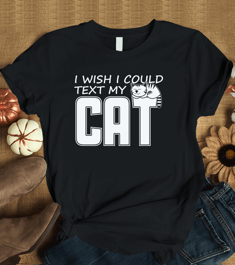 I Wish I Could Text My Cat Cute Cartoon Lettering T-Shirt