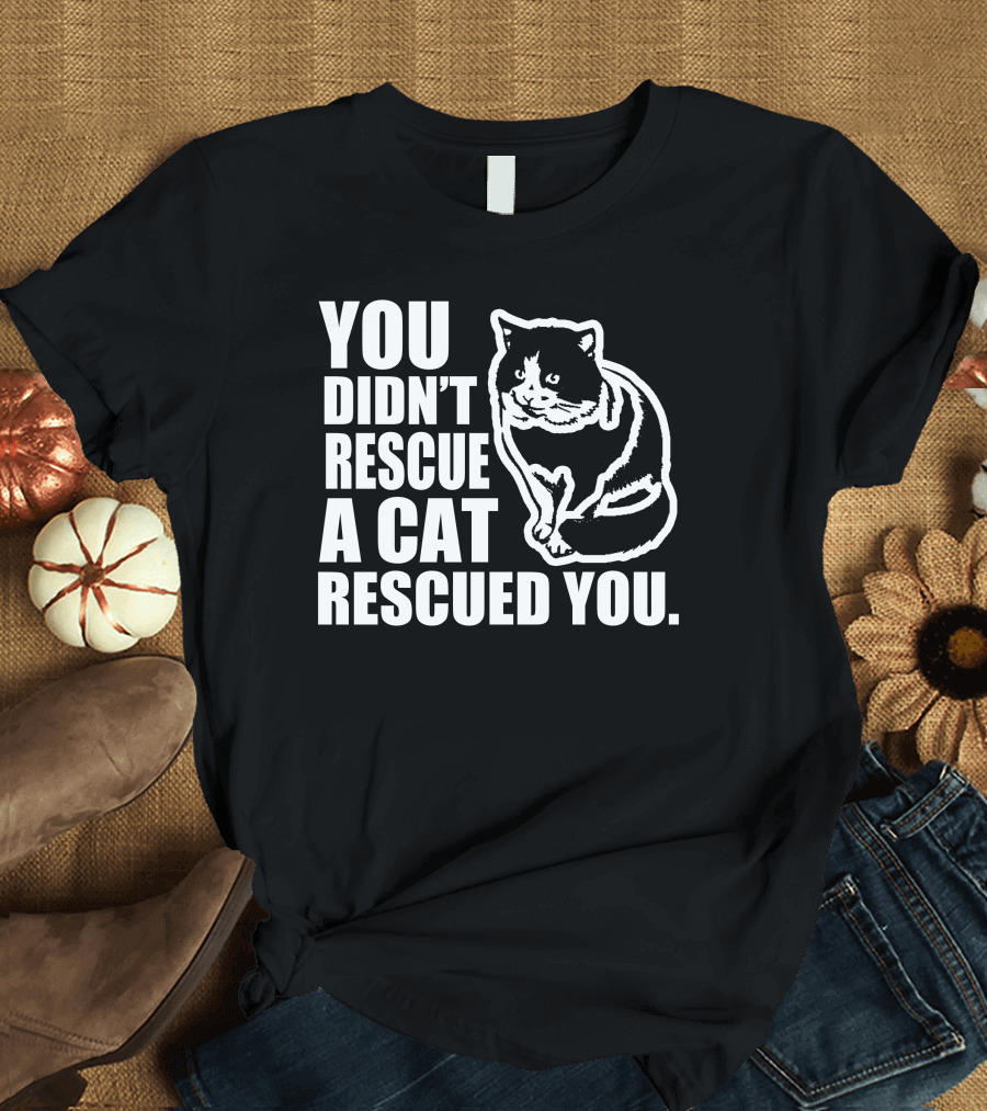 You Didn't Rescue a Cat Rescued You Black and White Cat T-Shirt